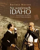 Wywiady, wspomnienia - Muza NA WZGÓRZACH IDAHO Opowieść o Bronisławie Zielińskim tłumaczu i przyjacielu Ernesta Hemingwaya Bartosz Marzec 9788374955317 - miniaturka - grafika 1