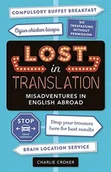 Obcojęzyczne książki naukowe - Charlie Croker Lost In Translation Misadventures in English Abroad - miniaturka - grafika 1