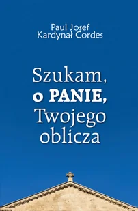 Szukam, o Panie, Twojego oblicza - Religia i religioznawstwo - miniaturka - grafika 2
