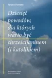 Religia i religioznawstwo - Dziesięć powodów, dla których warto być chrześcijaninem (i katolikiem) - Wysyłka od 3,99 - miniaturka - grafika 1