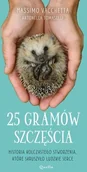 Proza - 25 Gramów Szczęścia Historia Kolczastego Stworzenia Które Skruszyło Ludzkie Serce Massimo Vacchetta,antonella Tomaselli - miniaturka - grafika 1