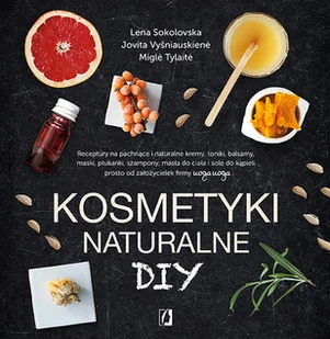 Kosmetyki Naturalne Diy Wyd 2 Lena Sokolovska,jovita Vysniauskiene,migle Tylaite - Zdrowie - poradniki Kosmetyki Naturalne Diy Wyd 2 Lena Sokolovska,jovita Vysniauskiene,migle Tylaite - Zdrowie - poradniki - miniaturka - grafika 1