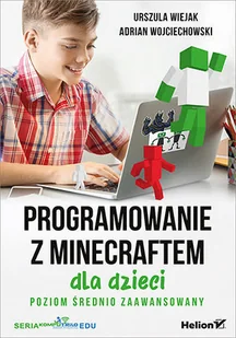 Adrian Wojciechowski; Urszula Wiejak Programowanie z Minecraftem dla dzieci Poziom średnio zaawansowany - Książki o programowaniu - miniaturka - grafika 2