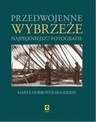 Albumy krajoznawcze - RM Marta Dobrowolska-Kierył Przedwojenne wybrzeże. Najpiękniejsze fotografie - miniaturka - grafika 1