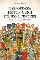 Oksfordzka historia unii polsko-litewskiej - Historia świata Oksfordzka historia unii polsko-litewskiej - Historia świata - miniaturka - grafika 3