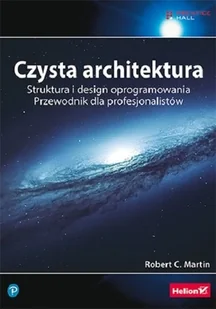 Czysta architektura. Struktura i design oprogramowania. Przewodnik dla profesjonalistów - Książki o programowaniu Czysta architektura. Struktura i design oprogramowania. Przewodnik dla profesjonalistów - Książki o programowaniu - miniaturka - grafika 1