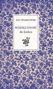 Wydawnictwo Św. Wojciecha Wdzięczność do końca - Jan Twardowski - Aforyzmy i sentencje Wydawnictwo Św. Wojciecha Wdzięczność do końca - Jan Twardowski - Aforyzmy i sentencje - miniaturka - grafika 1