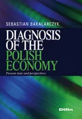 Podręczniki dla szkół wyższych - Bakalarczyk Sebastian Diagnosis of the polish economy - mamy na stanie, wyślemy natychmiast - miniaturka - grafika 1