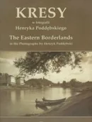 Książki o kulturze i sztuce - AD REM AGENCJA REKLAMY I WYDAWNICTWO KRESY W FOTOGRAFII HENRYKA PODDĘBSKIEGO - miniaturka - grafika 1