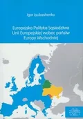 Podręczniki dla szkół wyższych - Europejska polityka sąsiedztwa Unii Europejskiej wobec państw Europy Wschodniej - Lyubashenko Igor - miniaturka - grafika 1