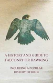 Książki o sporcie obcojęzyczne - A History and Guide to Falconry or Hawking - Including a Popular History of Birds - Anon - miniaturka - grafika 1