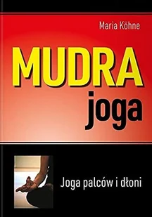 ABA Mudra joga. Joga palców i dłoni. Maria Kohne - Zdrowie - poradniki - miniaturka - grafika 2