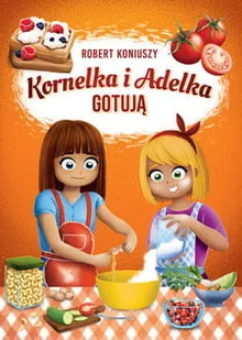 Kornelka i Adelka gotują - Literatura popularno naukowa dla młodzieży - miniaturka - grafika 2