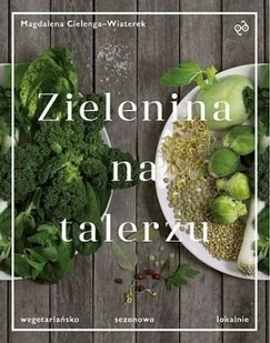 Zielenina na talerzu. Wegetariańsko, sezonowo ... - Diety, zdrowe żywienie - miniaturka - grafika 3