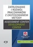 Zarządzanie - Wieczorek Jacek Zatrudnianie i rozwój pracowników z zastosowaniem metody assessment center/development center (z suplementem elektronicznym) - mamy na stanie,... - miniaturka - grafika 1