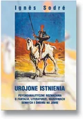 Książki medyczne - Urojone istnienia. Psychoanalityczne rozważania o fantazji, literaturze, marzeniach sennych i śnieniu na jawie - miniaturka - grafika 1