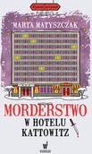 Kryminały - Morderstwo w hotelu Kattowitz Marta Matyszczak - miniaturka - grafika 1