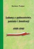Historia Polski - Akademia Humanistyczna im. A. Gieysztora Ludowcy o społeczeństwie państwie i demokracji 1939-1945 - Kazimierz Przybysz - miniaturka - grafika 1