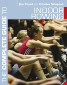 Książki o sporcie obcojęzyczne - Charles Simpson; Jim Flood The Complete Guide to Indoor Rowing Complete Guides) - miniaturka - grafika 1