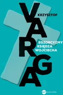 Felietony i reportaże - Wielka Litera Egzorcyzmy księdza Wojciecha - Krzysztof Varga - miniaturka - grafika 1