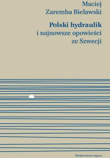 Maciej Zaremba-Bielawski Polski hydraulik i najnowsze opowieści ze Szwecji - Felietony i reportaże Maciej Zaremba-Bielawski Polski hydraulik i najnowsze opowieści ze Szwecji - Felietony i reportaże - miniaturka - grafika 1