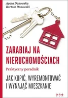 Biznes - Zarabiaj na nieruchomościach. Praktyczny poradnik, jak kupić, wyremontować i wynająć mieszkanie - Agata Danowska, BARTOSZ DANOWSKI - miniaturka - grafika 1