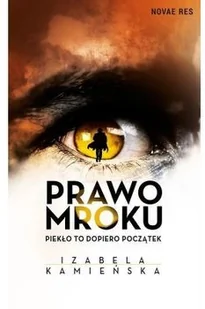 Novae Res Prawo mroku. Piekło to dopiero początek - IZABELA KAMIEŃSKA - Fantasy Novae Res Prawo mroku. Piekło to dopiero początek - IZABELA KAMIEŃSKA - Fantasy - miniaturka - grafika 2