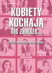 Kobiety kochają nie zawsze Zbigniew Kozłowski - Proza - miniaturka - grafika 2