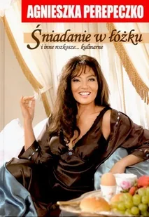 Nowy Świat Agnieszka Perepeczko Śniadanie w łóżku i inne rozkosze kulinarne - Książki kucharskie - miniaturka - grafika 2