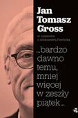 Biografie i autobiografie - Jan Tomasz Gross; Aleksandra Pawlicka bardzo dawno temu mniej więcej w zeszły piątek - miniaturka - grafika 1