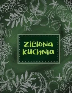 praca zbiorowa Zielona kuchnia - Książki kucharskie - miniaturka - grafika 2