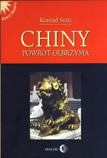 Dialog Chiny. Powrót olbrzyma - KONRAD SEITZ - Historia Polski Dialog Chiny. Powrót olbrzyma - KONRAD SEITZ - Historia Polski - miniaturka - grafika 1