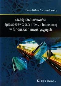 Zasady rachunkowości sprawozdawczości i rewizji finansowej w funduszach inwestycyjnych - Szczepankiewicz Elżbieta Izabela - Finanse, księgowość, bankowość Zasady rachunkowości sprawozdawczości i rewizji finansowej w funduszach inwestycyjnych - Szczepankiewicz Elżbieta Izabela - Finanse, księgowość, bankowość - miniaturka - grafika 1