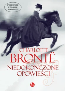 Wydawnictwo MG Charlotte Bronte Niedokończone opowieści - Powieści Wydawnictwo MG Charlotte Bronte Niedokończone opowieści - Powieści - miniaturka - grafika 1