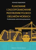 Książki o kulturze i sztuce - Bąkowski Tomasz Planowanie i zagospodarowanie przestrzenne polskich obszarów morskich - miniaturka - grafika 1