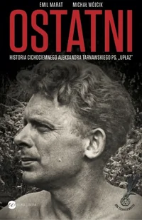Wielka Litera Ostatni - historia cichociemnego A.Tarnawskiego pseudonim Upłaz - Emil Marat, Michał Wójcik - Historia Polski Wielka Litera Ostatni - historia cichociemnego A.Tarnawskiego pseudonim Upłaz - Emil Marat, Michał Wójcik - Historia Polski - miniaturka - grafika 1