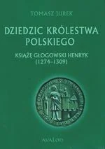 Dziedzic Królestwa Polskiego. Książę Głogowski Henryk (1274-1309) - Historia Polski - miniaturka - grafika 2