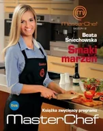 Książki kucharskie - Znak Beata Śniechowska Smaki marzeń. Beata Śniechowska. Książka zwycięzcy programu MasterChef - miniaturka - grafika 1