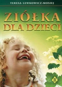 Ziółka dla dzieci - Teresa Lewkowicz-Mosiej - Zdrowie - poradniki - miniaturka - grafika 2