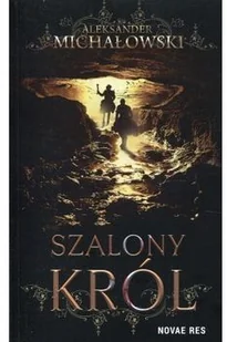 Novae Res Szalony król Aleksander Michałowski - Fantasy - miniaturka - grafika 2