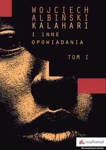 Albiński Wojciech Kalahari i inne opowiadania Tom 1 - Książki podróżnicze - miniaturka - grafika 3