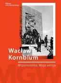 Pamiętniki, dzienniki, listy - Muzeum Getta Warszawskiego Wacław Kornblum. Wspomnienia. Moja wersja Izaak (Wacek) Kornblum - miniaturka - grafika 1