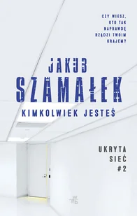 Jakub Szamałek Ukryta sieć Kimkolwiek jesteś Tom 2 - Kryminały - miniaturka - grafika 2