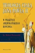 Religia i religioznawstwo - WAM Roman Marczewski Teologia ciała Jana Pawła II w praktyce amerykańskiego kościoła - miniaturka - grafika 1