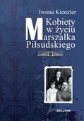 Biografie i autobiografie - Kobiety w życiu Marszałka Piłsudskiego Iwona Kienzler - miniaturka - grafika 1