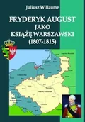 Historia Polski - Napoleon V Juliusz Willaume Fryderyk August jako książę warszawski (1807-1815) - miniaturka - grafika 1