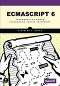 Książki o programowaniu - ECMAScript 6 Przewodnik po nowym standardzie języka JavaScript - Nicholas C. Zakas - miniaturka - grafika 1