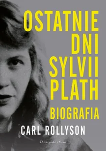 Prószyński Media Ostatnie dni Sylwii Plath. Biografia LIT-39789 - Pamiętniki, dzienniki, listy - miniaturka - grafika 2