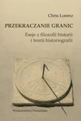 Historia świata - Wydawnictwo poznańskie Przekraczanie granic Eseje z filozofii historii i teorii historiografii Chris Lorenz POZ0010251 - miniaturka - grafika 1