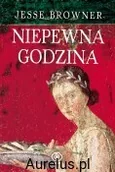 Powieści historyczne i biograficzne - Rebis NIEPEWNA GODZINA Jesse Browner 978-83-7510-067-9 - miniaturka - grafika 1